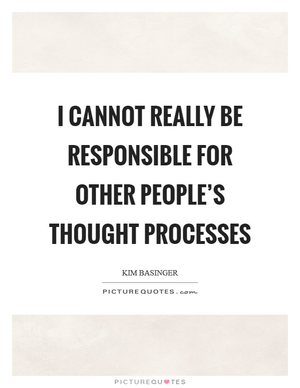 I cannot really be responsible for other people's thought processes Picture Quote #1