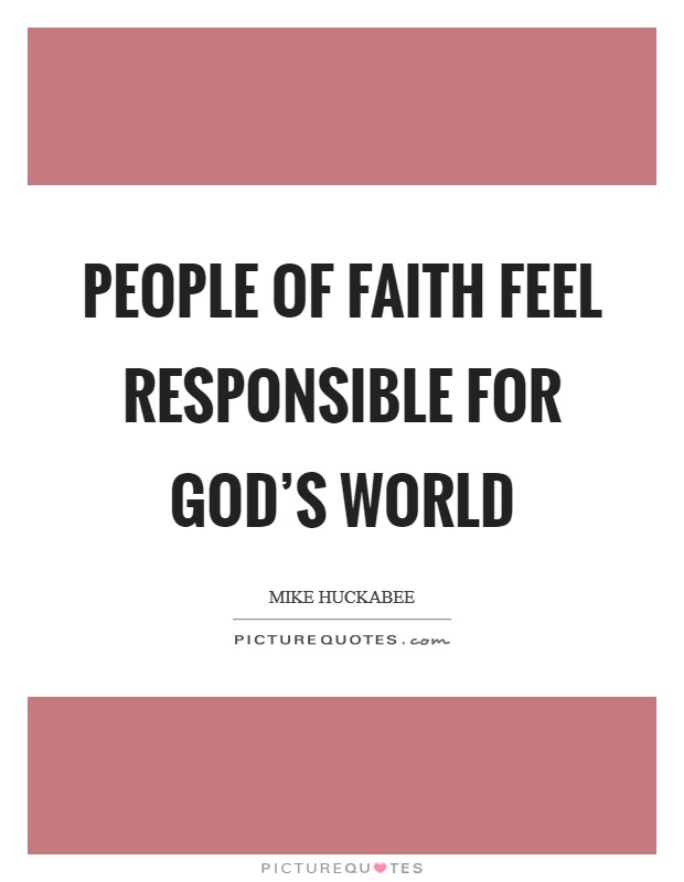 People of faith feel responsible for God's world Picture Quote #1