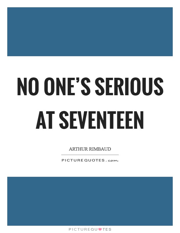 No one's serious at seventeen Picture Quote #1