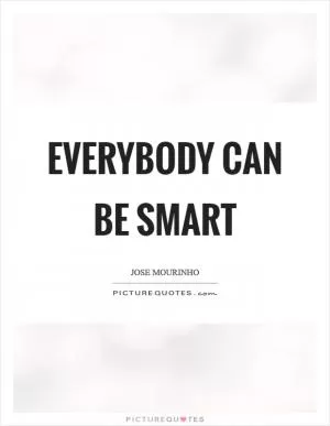 Everybody can be smart Picture Quote #1