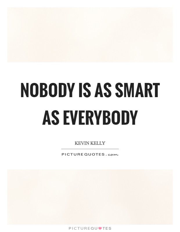 Nobody is as smart as everybody Picture Quote #1