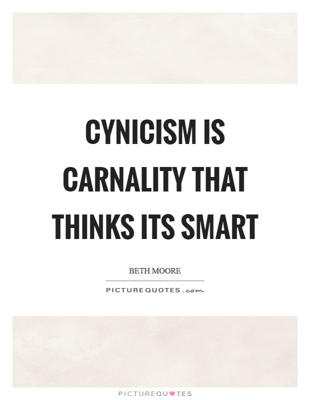 Cynicism is carnality that thinks its smart Picture Quote #1