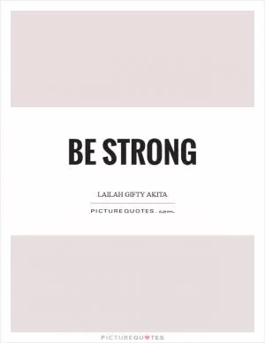 Be strong Picture Quote #1