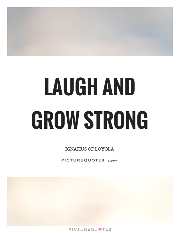 Laugh and grow strong Picture Quote #1
