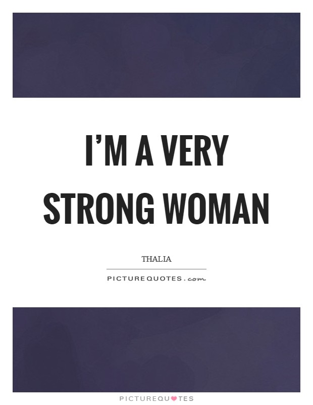 I'm a very strong woman Picture Quote #1