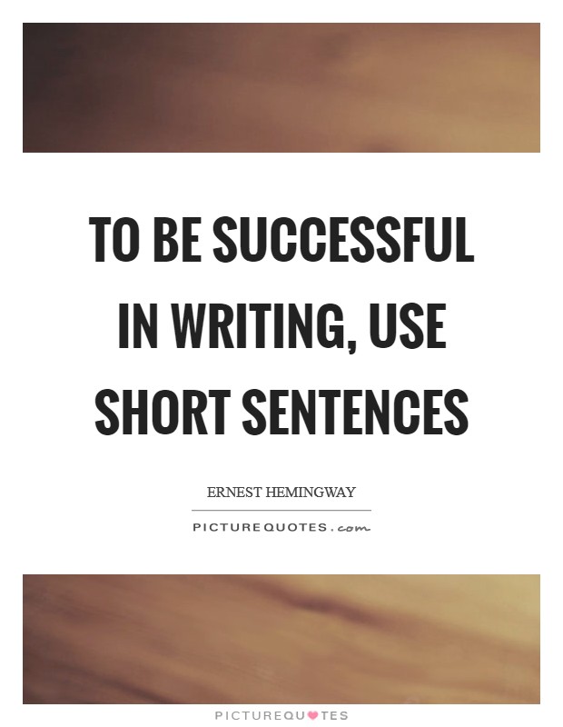 To be successful in writing, use short sentences Picture Quote #1