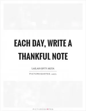 Each day, write a thankful note Picture Quote #1