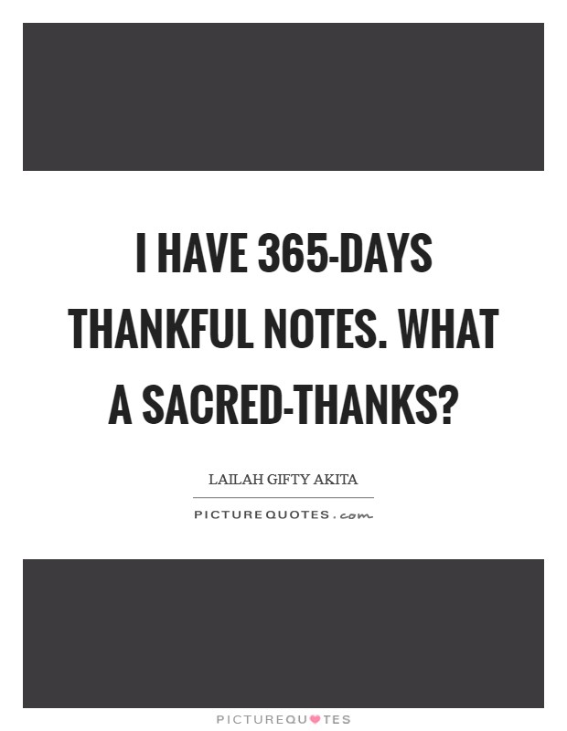 I have 365-days thankful notes. What a sacred-thanks? Picture Quote #1