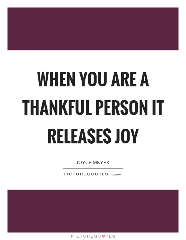 When you are a thankful person it releases joy Picture Quote #1