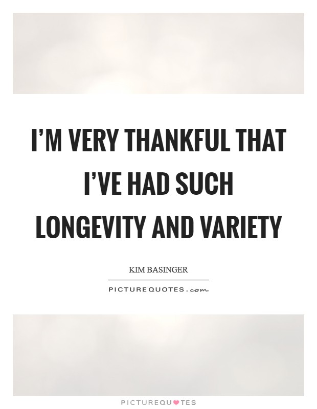 I'm very thankful that I've had such longevity and variety Picture Quote #1