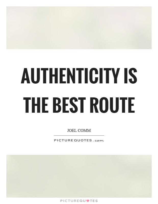 Authenticity is the best route Picture Quote #1
