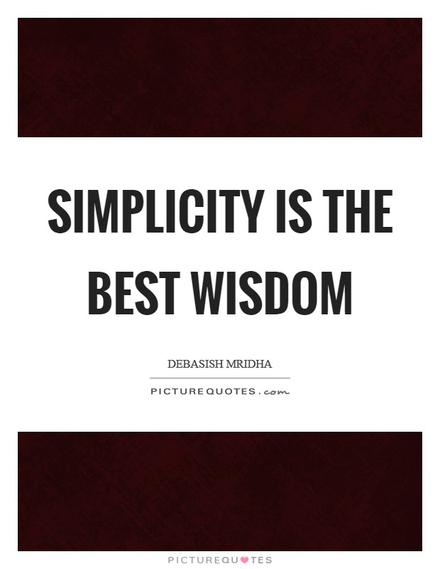 Simplicity is the best wisdom Picture Quote #1