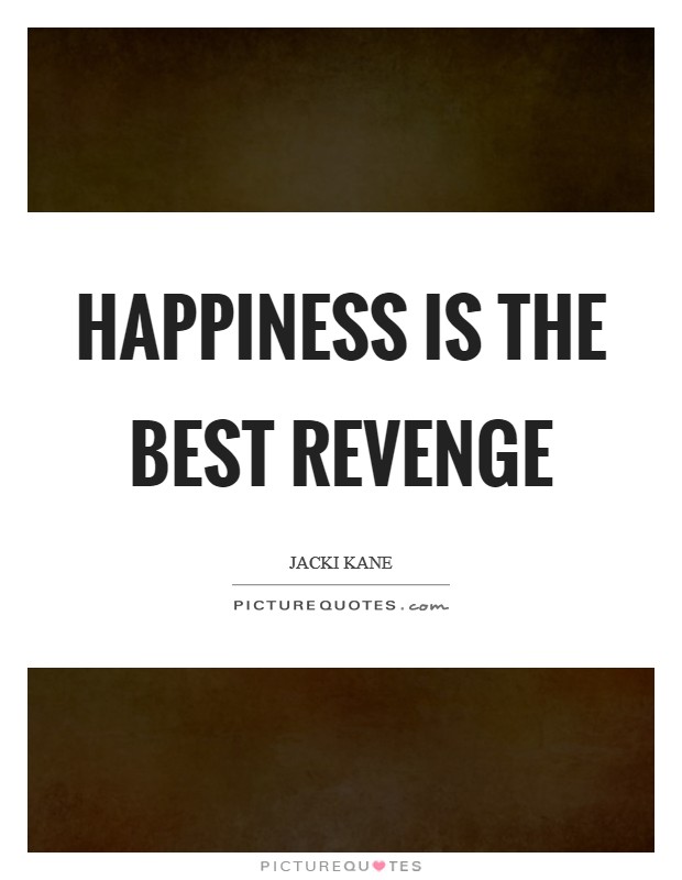 Happiness is the best revenge Picture Quote #1