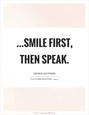 ...smile first, then speak Picture Quote #1