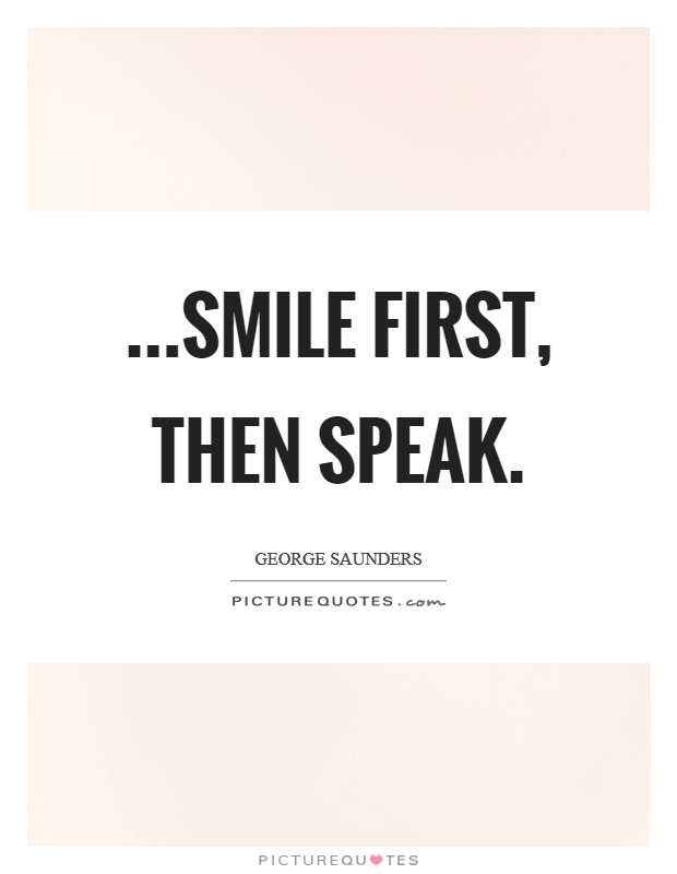 ...smile first, then speak. Picture Quote #1