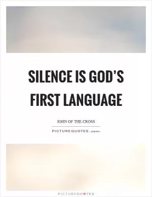Silence is God’s first language Picture Quote #1
