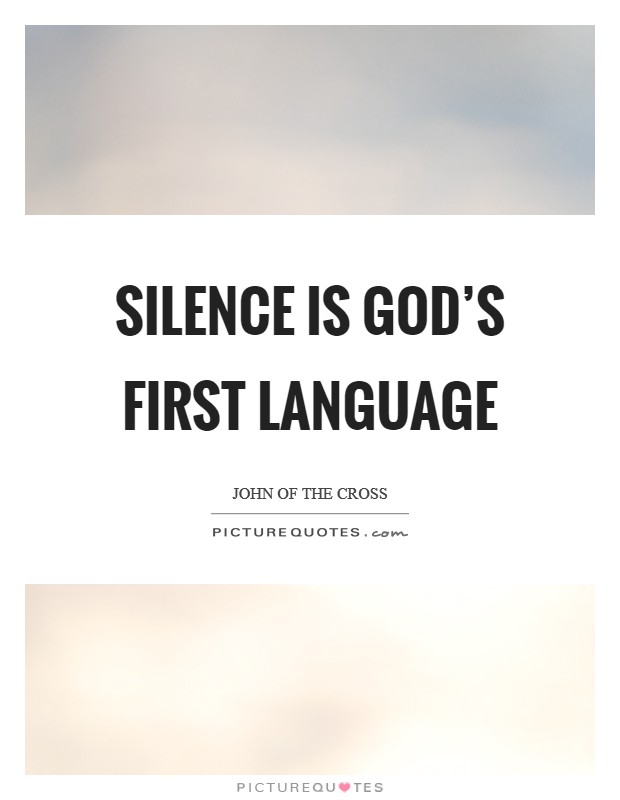 Silence is God's first language Picture Quote #1