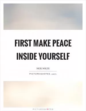 First make peace inside yourself Picture Quote #1
