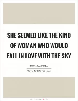 She seemed like the kind of woman who would fall in love with the sky Picture Quote #1
