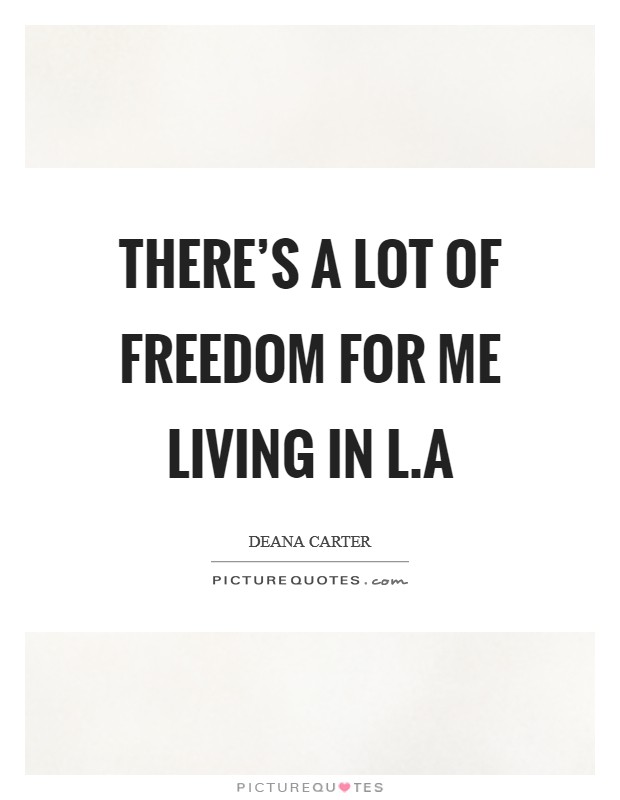 There's a lot of freedom for me living in L.A Picture Quote #1