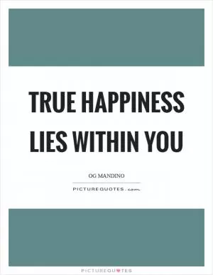 True happiness lies within you Picture Quote #1