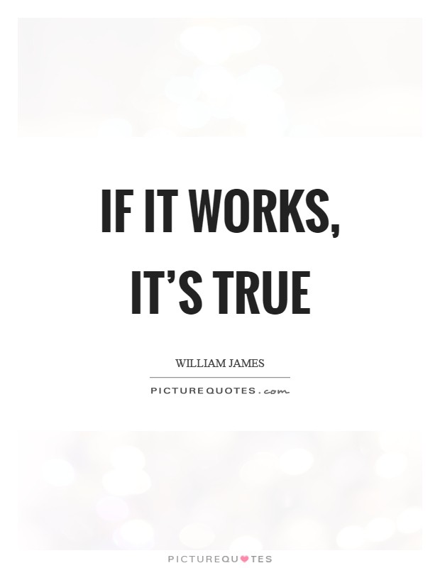 If it works, it's true Picture Quote #1