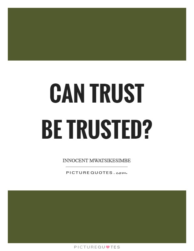 Can trust be trusted? Picture Quote #1