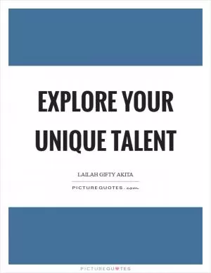 Explore your unique talent Picture Quote #1
