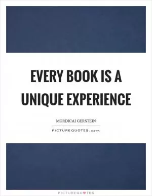 Every book is a unique experience Picture Quote #1