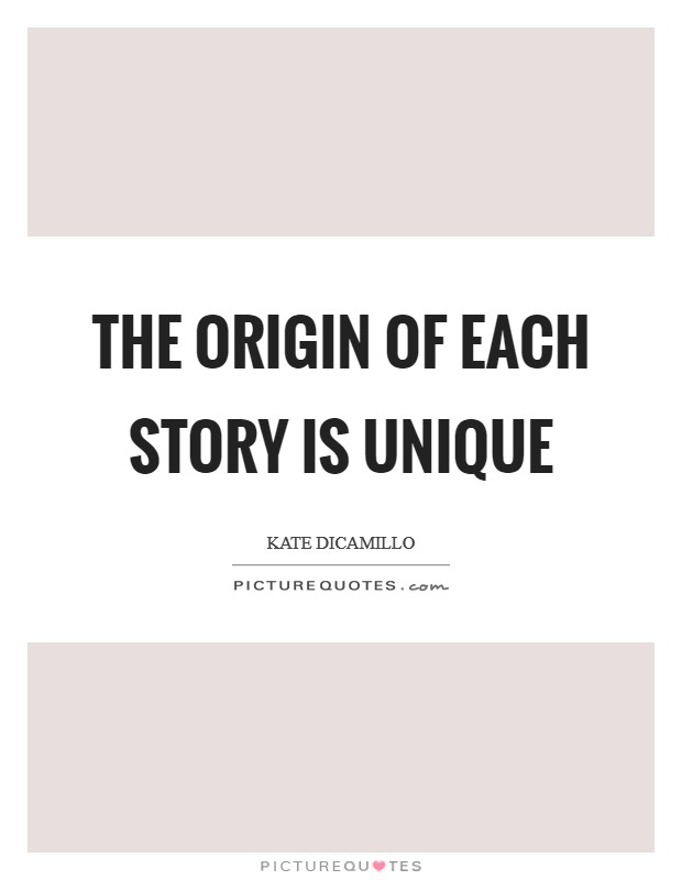 The origin of each story is unique Picture Quote #1