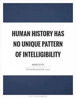 Human history has no unique pattern of intelligibility Picture Quote #1