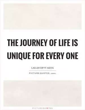 The journey of life is unique for every one Picture Quote #1