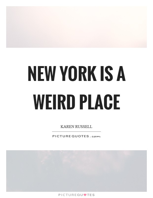 New York is a weird place Picture Quote #1