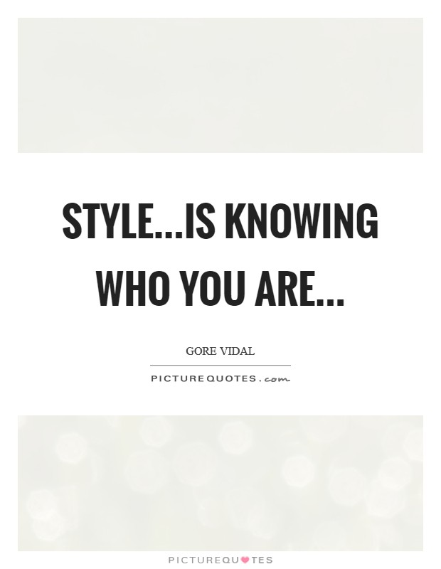 Style...is knowing who you are... Picture Quote #1