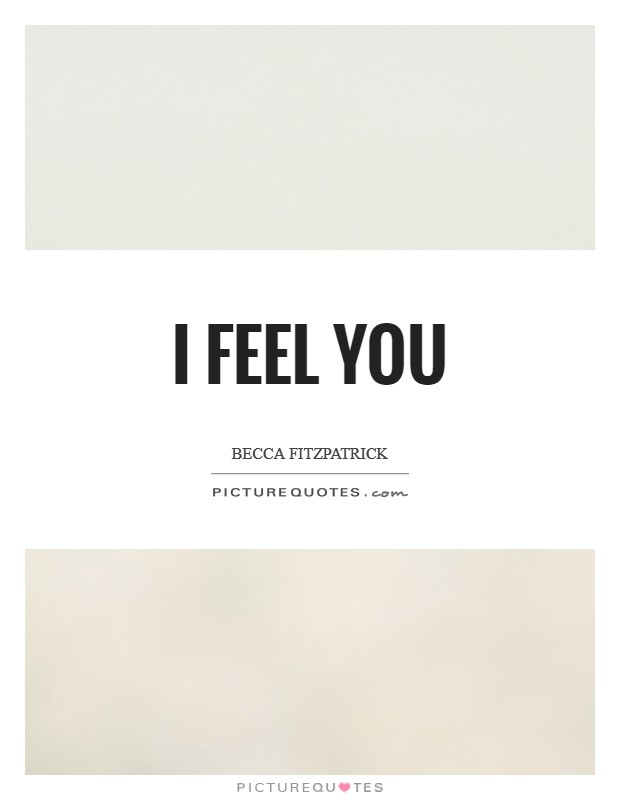 I feel you Picture Quote #1