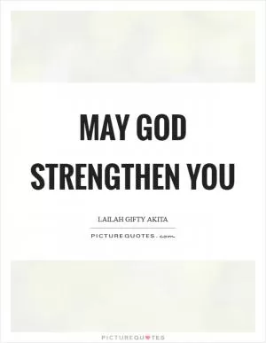 May God strengthen you Picture Quote #1
