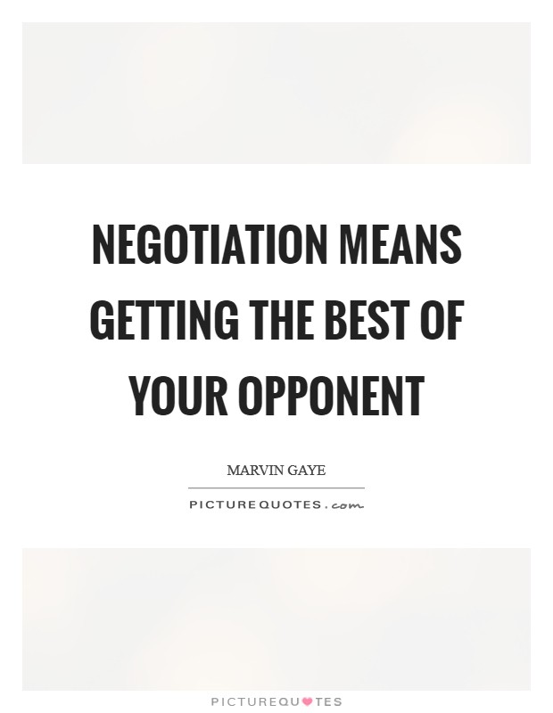 Negotiation means getting the best of your opponent Picture Quote #1