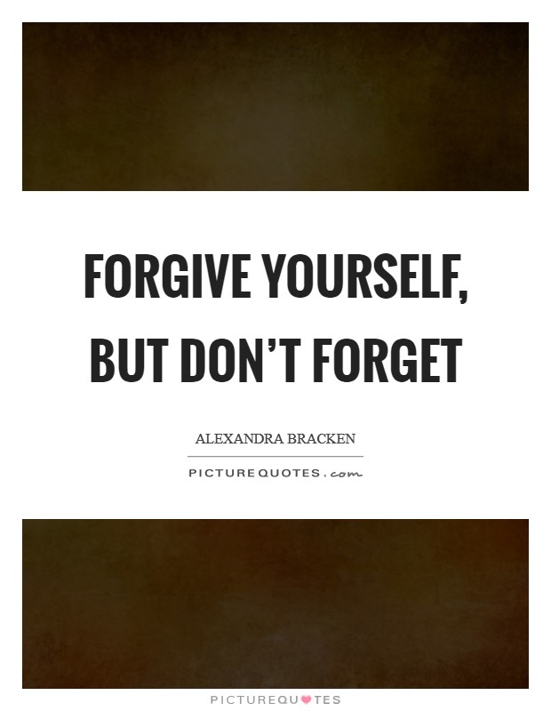 Forgive yourself, but don't forget Picture Quote #1