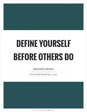 Define yourself before others do Picture Quote #1