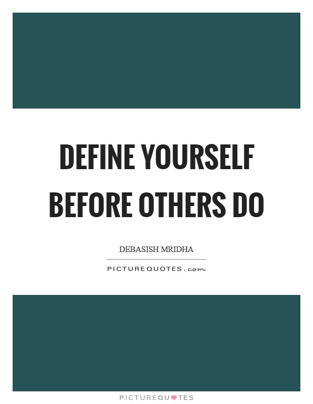 Define yourself before others do Picture Quote #1