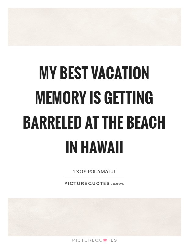 My best vacation memory is getting barreled at the beach in Hawaii Picture Quote #1