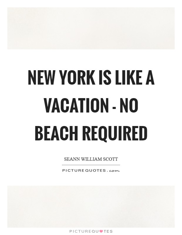 New York is like a vacation - no beach required Picture Quote #1