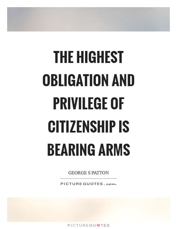 The highest obligation and privilege of citizenship is bearing arms Picture Quote #1