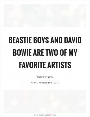 Beastie Boys and David Bowie are two of my favorite artists Picture Quote #1