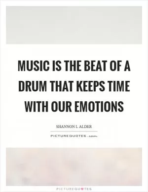 Music is the beat of a drum that keeps time with our emotions Picture Quote #1