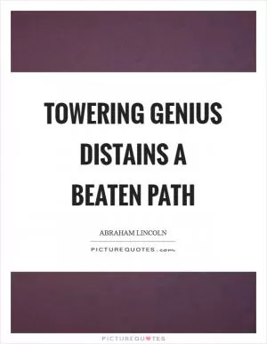 Towering genius distains a beaten path Picture Quote #1