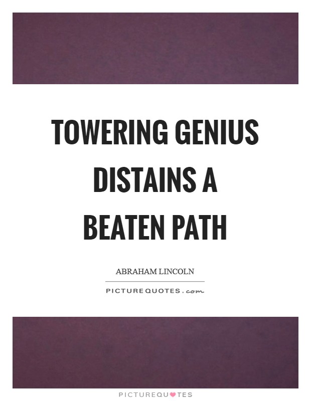 Towering genius distains a beaten path Picture Quote #1