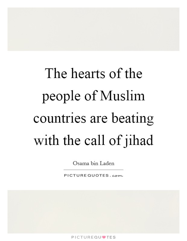 The hearts of the people of Muslim countries are beating with the call of jihad Picture Quote #1
