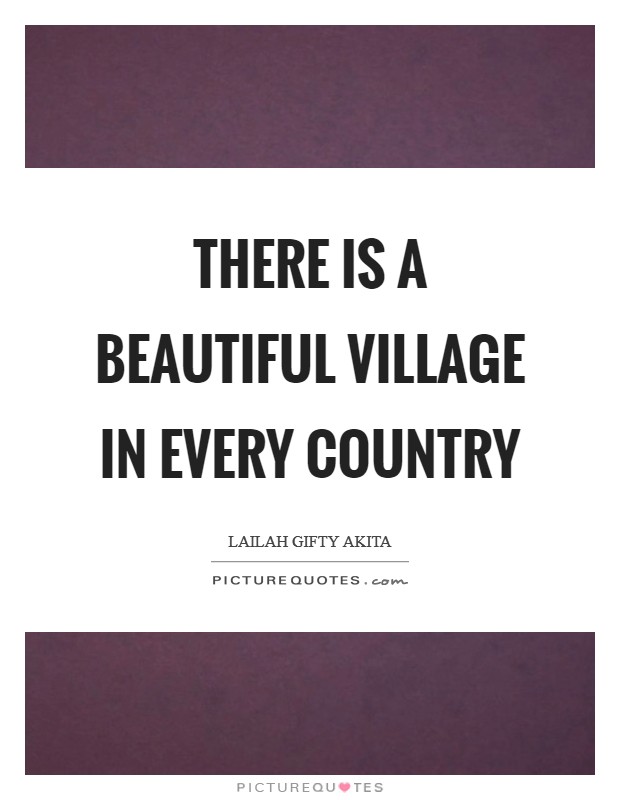 There is a beautiful village in every country Picture Quote #1