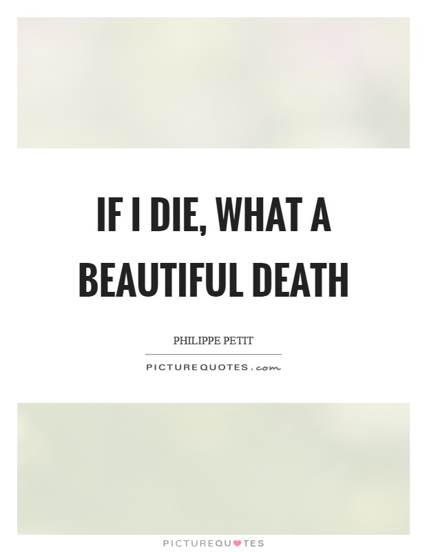 If I die, what a beautiful death Picture Quote #1
